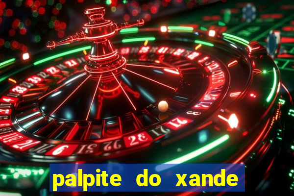 palpite do xande para hoje